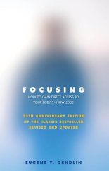 Focusing: How to Gain Direct Access to Your Body's Knowledge - thrifted book